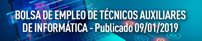 BOLSA DE EMPLEO DE TÉCNICOS AUXILIARES DE INFORMÁTICA – PUBLICADO 09/01/2019