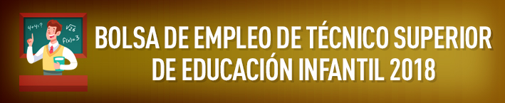 BOLSA DE EMPLEO DE TÉCNICO SUPERIOR DE EDUCACIÓN INFANTIL 2018